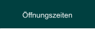 Öffnungszeiten